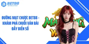 Đường Mạt Chược BET88 - Khám Phá Chuỗi Ván Bài Đầy Biến Số 