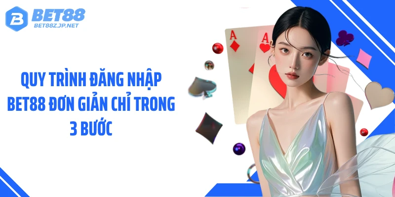 Quy trình đăng nhập BET88 đơn giản chỉ trong 3 bước