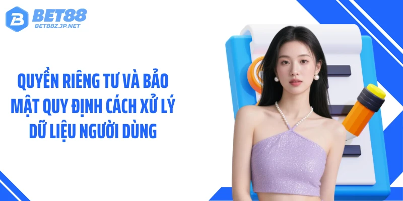 Quyền riêng tư và bảo mật quy định cách xử lý dữ liệu người dùng