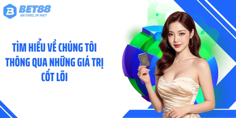 Tìm hiểu về chúng tôi thông qua những giá trị cốt lõi