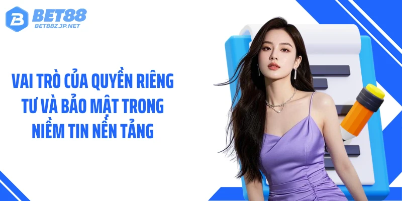 Vai trò của quyền riêng tư và bảo mật trong niềm tin nền tảng